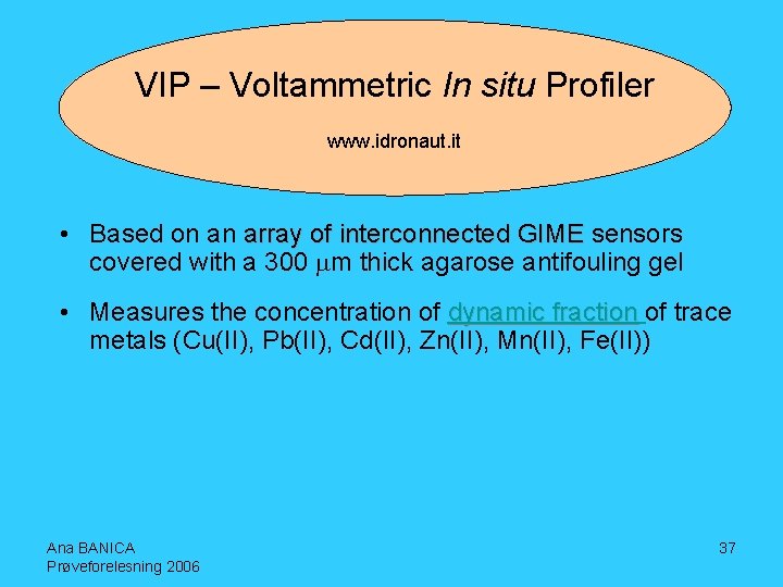 VIP – Voltammetric In situ Profiler www. idronaut. it • Based on an array