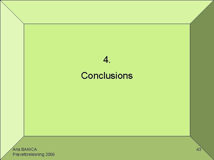 4. Conclusions Ana BANICA Prøveforelesning 2006 43 