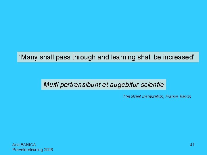 ‘Many shall pass through and learning shall be increased’ Multi pertransibunt et augebitur scientia