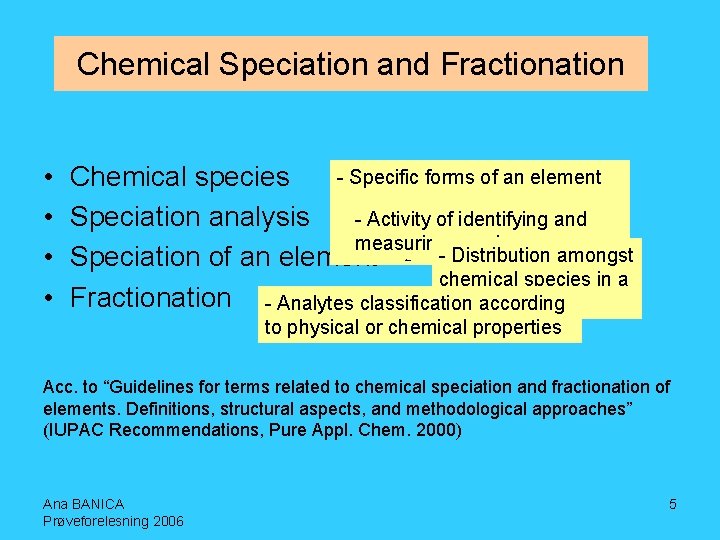 Chemical Speciation and Fractionation • • - Specific forms of an element Chemical species
