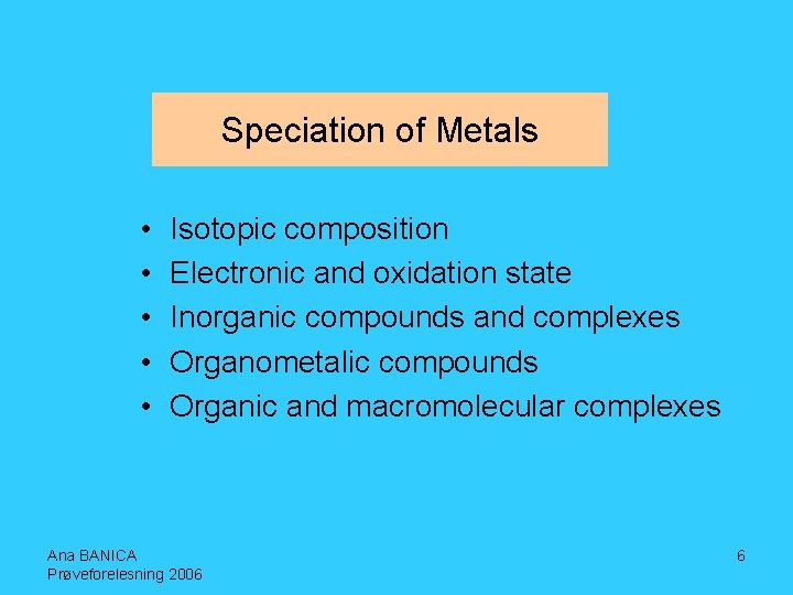 Speciation of Metals • • • Isotopic composition Electronic and oxidation state Inorganic compounds