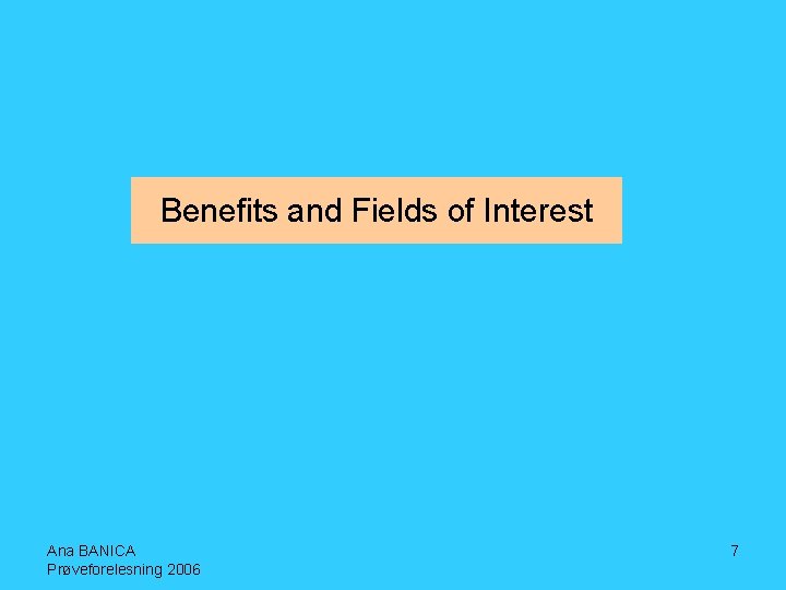 Benefits and Fields of Interest Ana BANICA Prøveforelesning 2006 7 