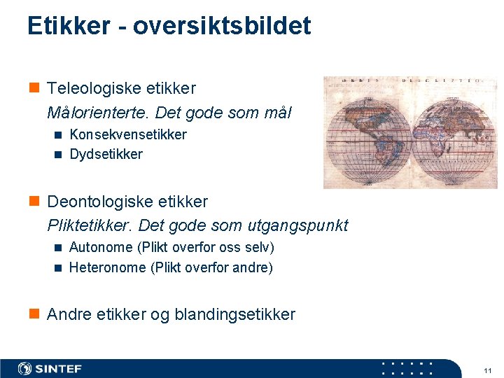Etikker - oversiktsbildet n Teleologiske etikker Målorienterte. Det gode som mål n Konsekvensetikker n
