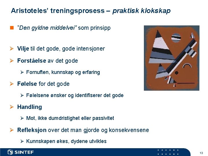 Aristoteles’ treningsprosess – praktisk klokskap n ”Den gyldne middelvei” som prinsipp Ø Vilje til