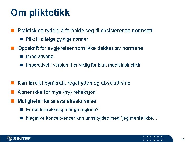 Om pliktetikk n Praktisk og ryddig å forholde seg til eksisterende normsett n Plikt