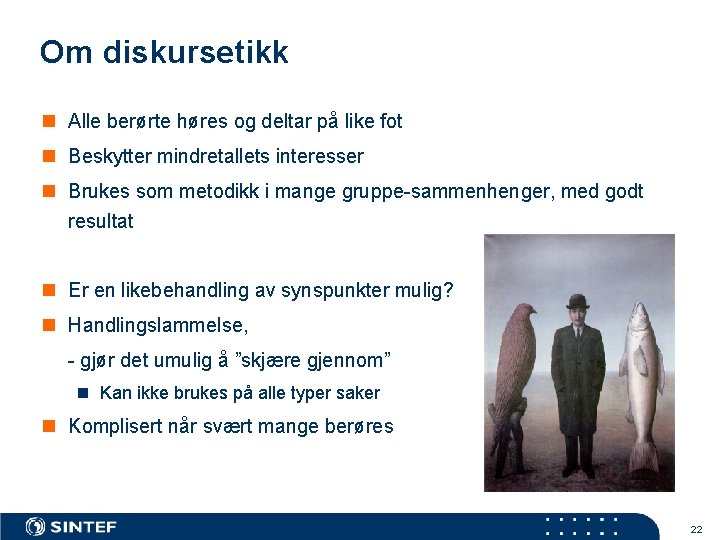 Om diskursetikk n Alle berørte høres og deltar på like fot n Beskytter mindretallets