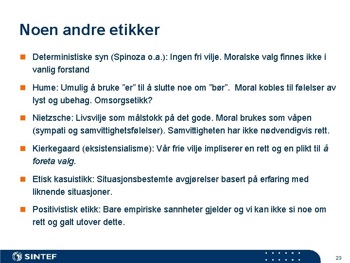 Noen andre etikker n Deterministiske syn (Spinoza o. a. ): Ingen fri vilje. Moralske