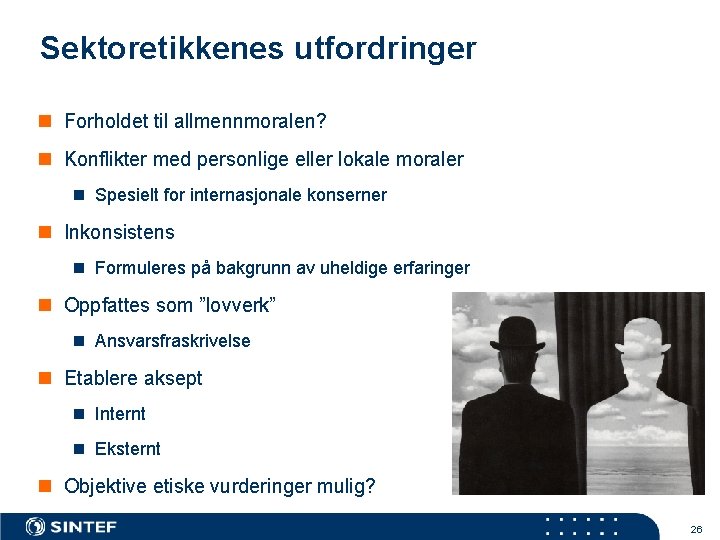 Sektoretikkenes utfordringer n Forholdet til allmennmoralen? n Konflikter med personlige eller lokale moraler n