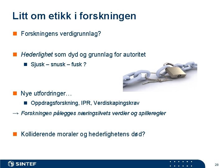 Litt om etikk i forskningen n Forskningens verdigrunnlag? n Hederlighet som dyd og grunnlag