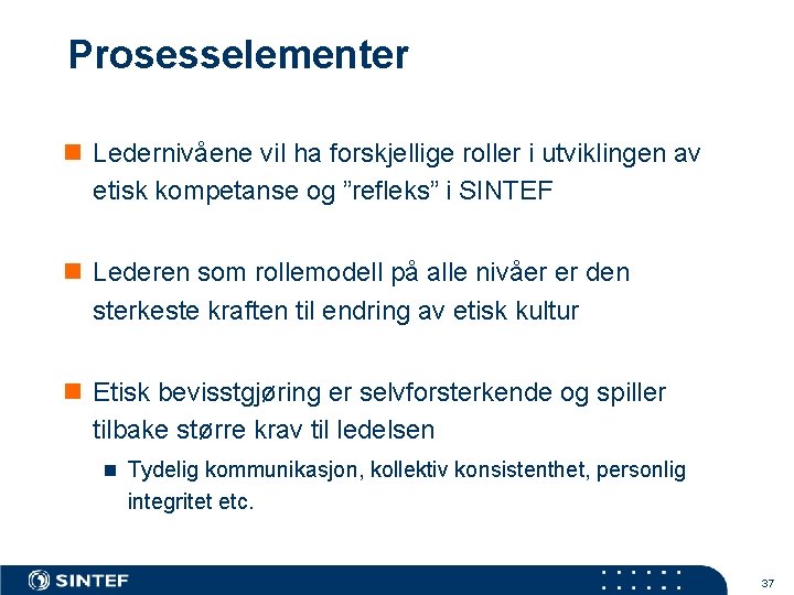 Prosesselementer n Ledernivåene vil ha forskjellige roller i utviklingen av etisk kompetanse og ”refleks”