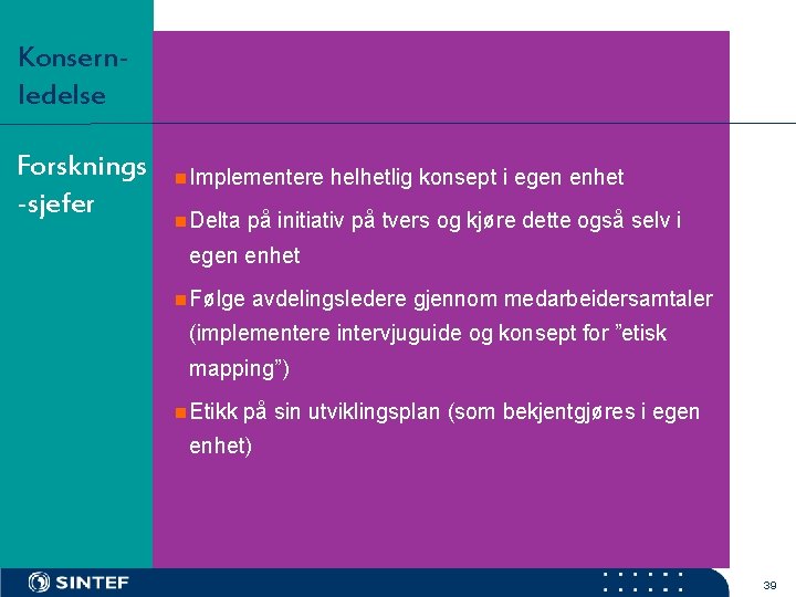Konsernledelse Forsknings -sjefer n Implementere n Delta helhetlig konsept i egen enhet på initiativ