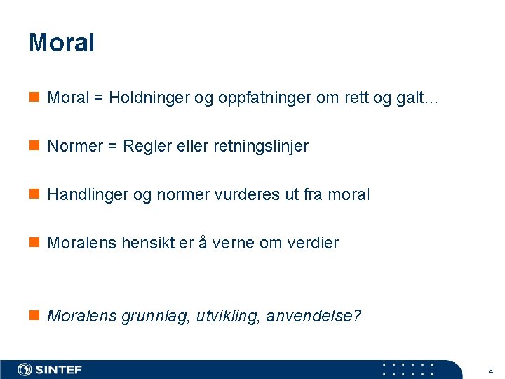 Moral n Moral = Holdninger og oppfatninger om rett og galt… n Normer =