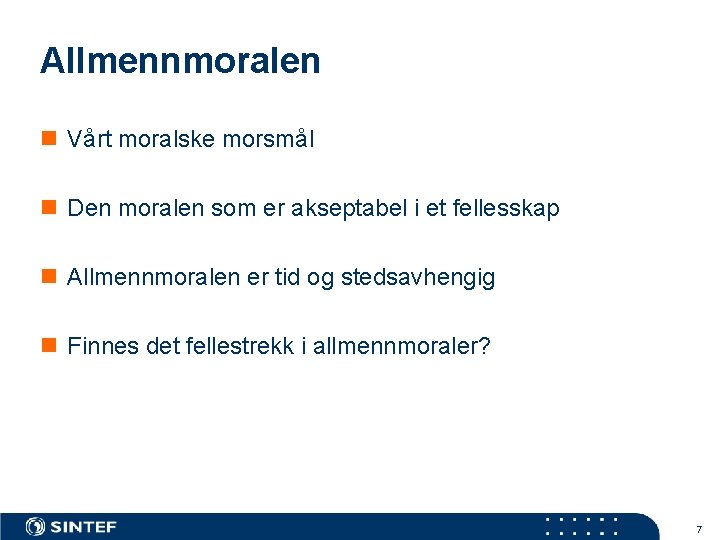 Allmennmoralen n Vårt moralske morsmål n Den moralen som er akseptabel i et fellesskap