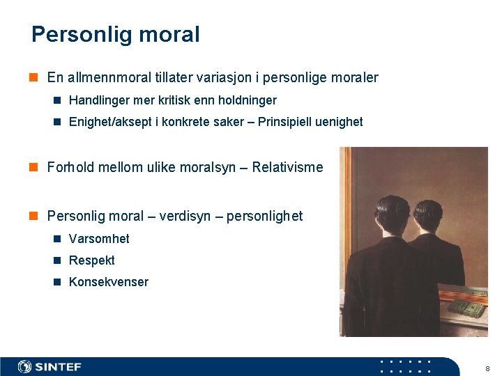 Personlig moral n En allmennmoral tillater variasjon i personlige moraler n Handlinger mer kritisk