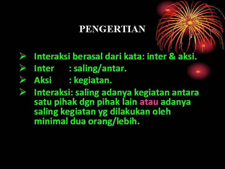 PENGERTIAN Ø Ø Interaksi berasal dari kata: inter & aksi. Inter : saling/antar. Aksi