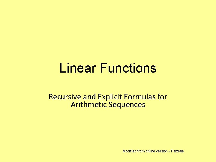 Linear Functions Recursive and Explicit Formulas for Arithmetic Sequences Modified from online version -