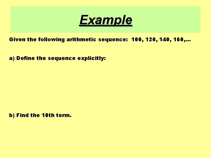 Example Given the following arithmetic sequence: 100, 120, 140, 160, … a) Define the