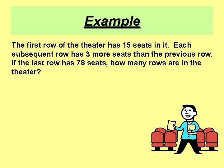 Example The first row of theater has 15 seats in it. Each subsequent row