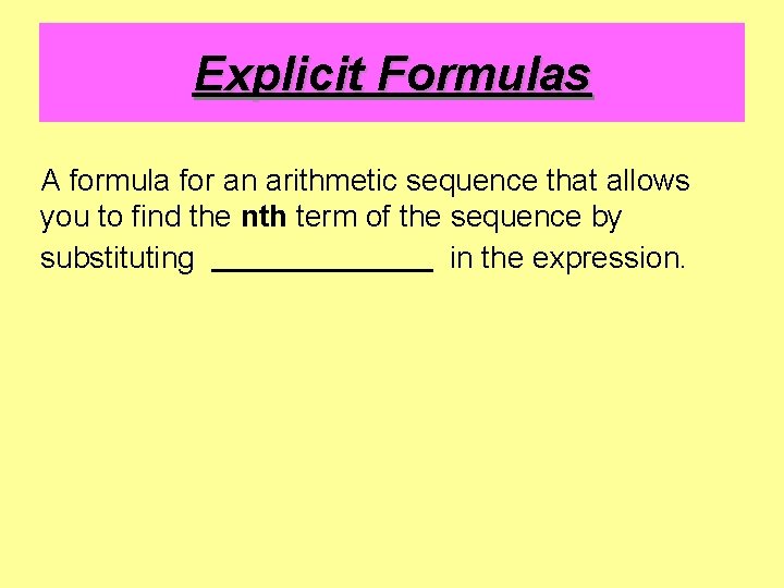 Explicit Formulas A formula for an arithmetic sequence that allows you to find the