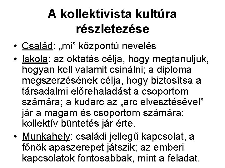 A kollektivista kultúra részletezése • Család: „mi” központú nevelés • Iskola: az oktatás célja,