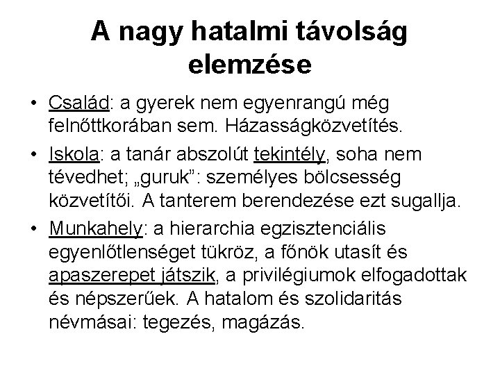 A nagy hatalmi távolság elemzése • Család: a gyerek nem egyenrangú még felnőttkorában sem.