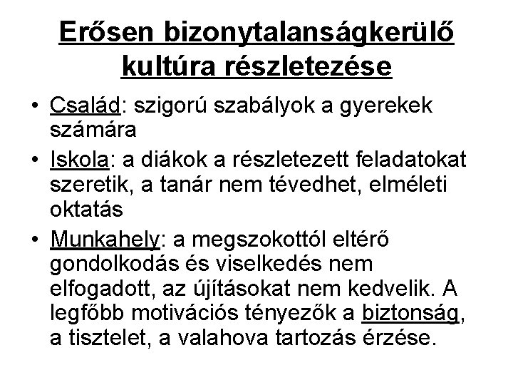 Erősen bizonytalanságkerülő kultúra részletezése • Család: szigorú szabályok a gyerekek számára • Iskola: a