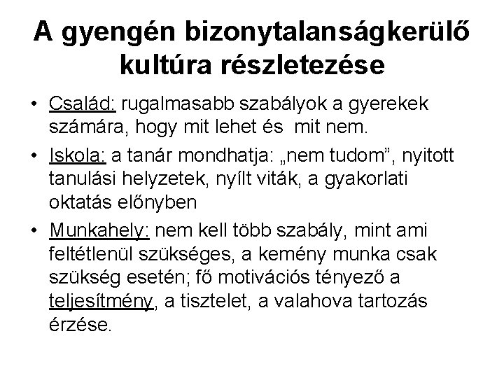 A gyengén bizonytalanságkerülő kultúra részletezése • Család: rugalmasabb szabályok a gyerekek számára, hogy mit