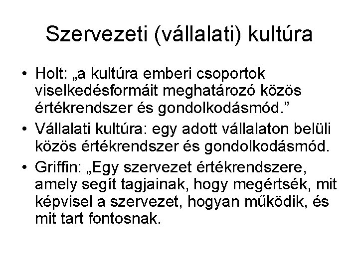 Szervezeti (vállalati) kultúra • Holt: „a kultúra emberi csoportok viselkedésformáit meghatározó közös értékrendszer és