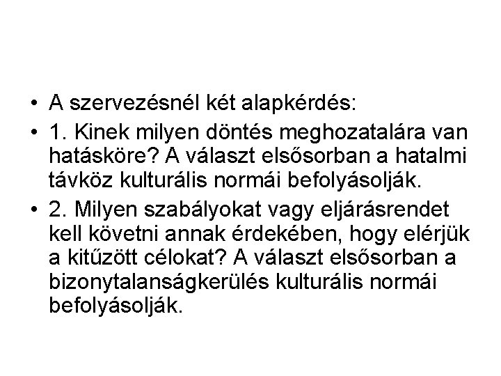  • A szervezésnél két alapkérdés: • 1. Kinek milyen döntés meghozatalára van hatásköre?