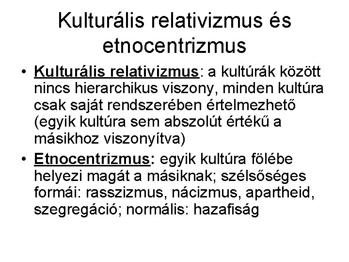 Kulturális relativizmus és etnocentrizmus • Kulturális relativizmus: a kultúrák között nincs hierarchikus viszony, minden