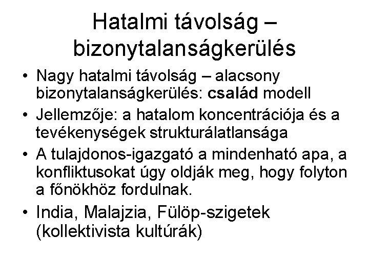 Hatalmi távolság – bizonytalanságkerülés • Nagy hatalmi távolság – alacsony bizonytalanságkerülés: család modell •