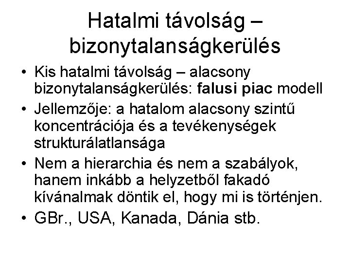 Hatalmi távolság – bizonytalanságkerülés • Kis hatalmi távolság – alacsony bizonytalanságkerülés: falusi piac modell