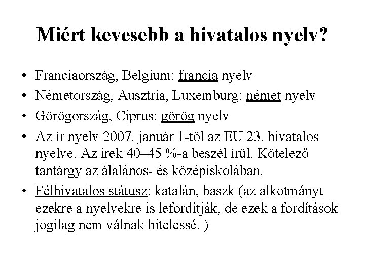 Miért kevesebb a hivatalos nyelv? • • Franciaország, Belgium: francia nyelv Németország, Ausztria, Luxemburg:
