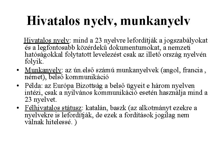 Hivatalos nyelv, munkanyelv Hivatalos nyelv: mind a 23 nyelvre lefordítják a jogszabályokat és a