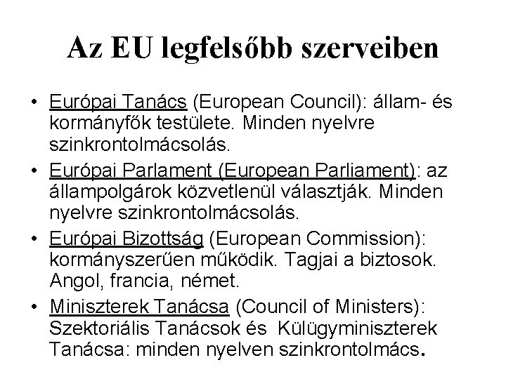 Az EU legfelsőbb szerveiben • Európai Tanács (European Council): állam és kormányfők testülete. Minden