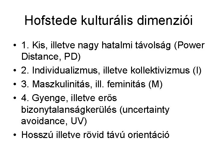 Hofstede kulturális dimenziói • 1. Kis, illetve nagy hatalmi távolság (Power Distance, PD) •