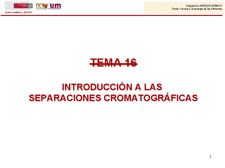 Asignatura: ANÁLISIS QUÍMICO Grado: Ciencia y Tecnología de los Alimentos Curso académico: 2012/13 TEMA