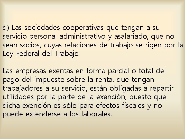 d) Las sociedades cooperativas que tengan a su servicio personal administrativo y asalariado, que d) Las sociedades cooperativas que tengan a su servicio personal administrativo y asalariado, que