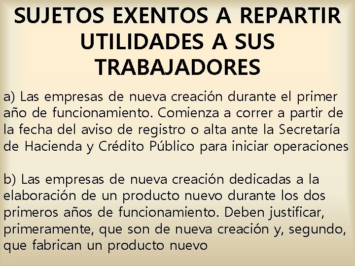 SUJETOS EXENTOS A REPARTIR UTILIDADES A SUS TRABAJADORES a) Las empresas de nueva creación SUJETOS EXENTOS A REPARTIR UTILIDADES A SUS TRABAJADORES a) Las empresas de nueva creación