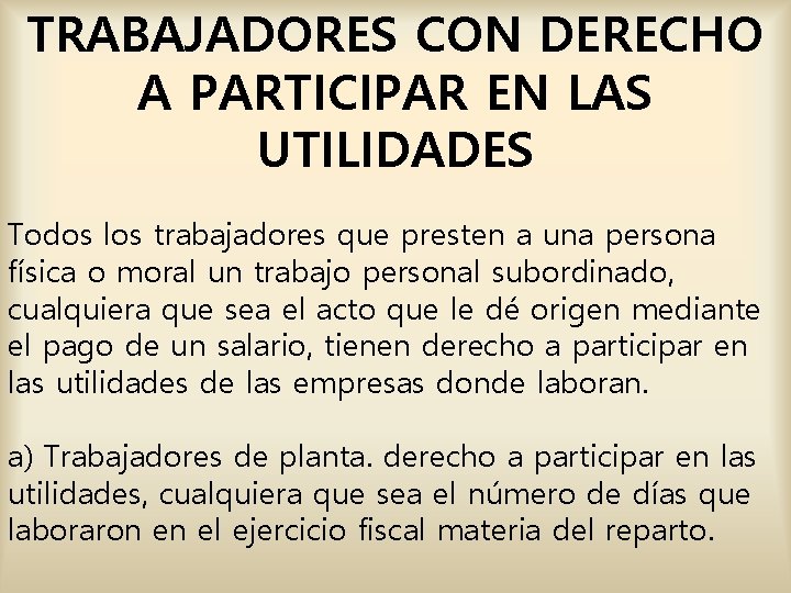 TRABAJADORES CON DERECHO A PARTICIPAR EN LAS UTILIDADES Todos los trabajadores que presten a TRABAJADORES CON DERECHO A PARTICIPAR EN LAS UTILIDADES Todos los trabajadores que presten a