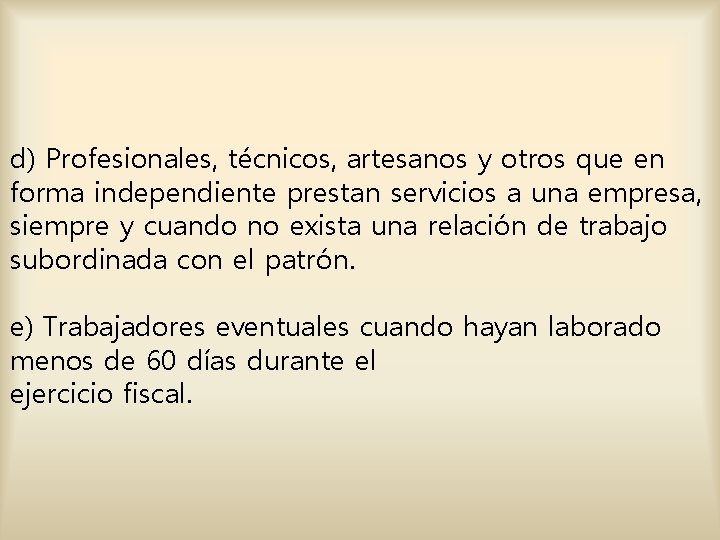 d) Profesionales, técnicos, artesanos y otros que en forma independiente prestan servicios a una d) Profesionales, técnicos, artesanos y otros que en forma independiente prestan servicios a una