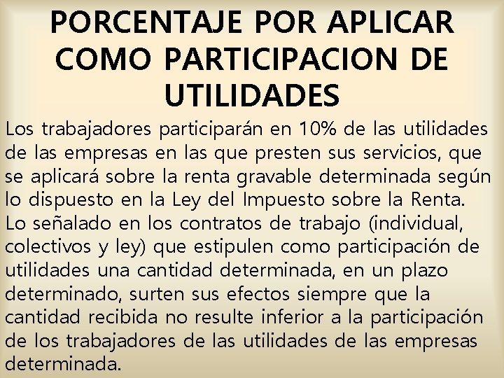 PORCENTAJE POR APLICAR COMO PARTICIPACION DE UTILIDADES Los trabajadores participarán en 10% de las PORCENTAJE POR APLICAR COMO PARTICIPACION DE UTILIDADES Los trabajadores participarán en 10% de las