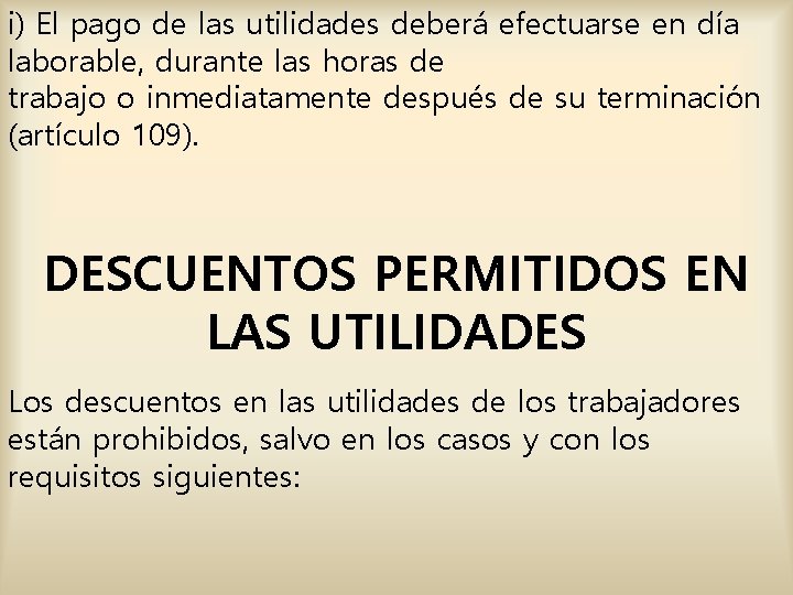 i) El pago de las utilidades deberá efectuarse en día laborable, durante las horas i) El pago de las utilidades deberá efectuarse en día laborable, durante las horas