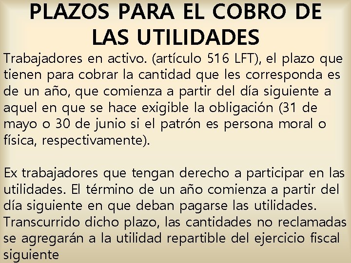 PLAZOS PARA EL COBRO DE LAS UTILIDADES Trabajadores en activo. (artículo 516 LFT), el PLAZOS PARA EL COBRO DE LAS UTILIDADES Trabajadores en activo. (artículo 516 LFT), el