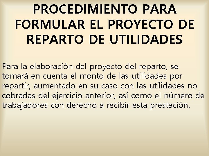 PROCEDIMIENTO PARA FORMULAR EL PROYECTO DE REPARTO DE UTILIDADES Para la elaboración del proyecto PROCEDIMIENTO PARA FORMULAR EL PROYECTO DE REPARTO DE UTILIDADES Para la elaboración del proyecto