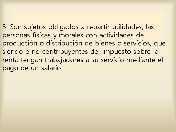 3. Son sujetos obligados a repartir utilidades, las personas físicas y morales con actividades 3. Son sujetos obligados a repartir utilidades, las personas físicas y morales con actividades