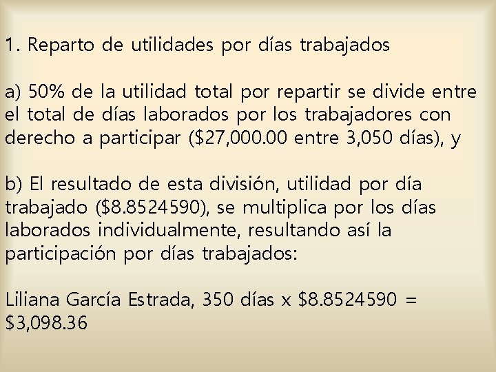 1. Reparto de utilidades por días trabajados a) 50% de la utilidad total por 1. Reparto de utilidades por días trabajados a) 50% de la utilidad total por