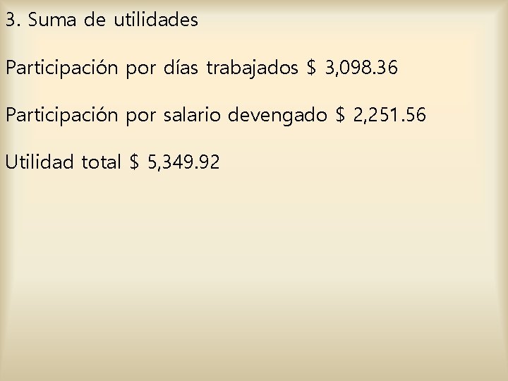 3. Suma de utilidades Participación por días trabajados $ 3, 098. 36 Participación por 3. Suma de utilidades Participación por días trabajados $ 3, 098. 36 Participación por