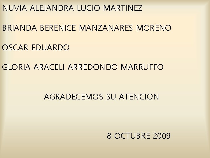 NUVIA ALEJANDRA LUCIO MARTINEZ BRIANDA BERENICE MANZANARES MORENO OSCAR EDUARDO GLORIA ARACELI ARREDONDO MARRUFFO NUVIA ALEJANDRA LUCIO MARTINEZ BRIANDA BERENICE MANZANARES MORENO OSCAR EDUARDO GLORIA ARACELI ARREDONDO MARRUFFO