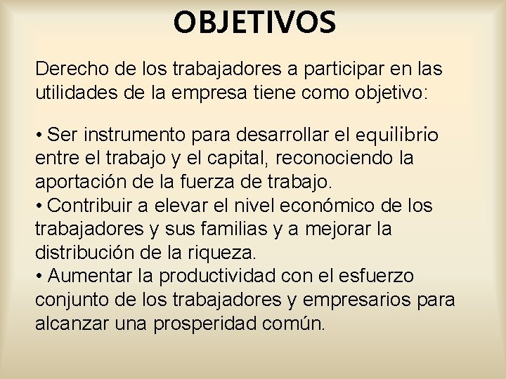 OBJETIVOS Derecho de los trabajadores a participar en las utilidades de la empresa tiene OBJETIVOS Derecho de los trabajadores a participar en las utilidades de la empresa tiene